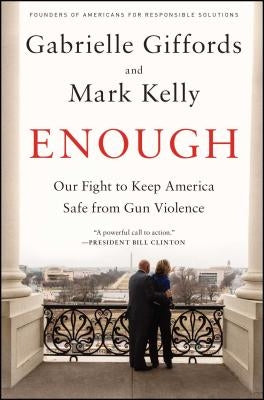 Enough: Our Fight to Keep America Safe from Gun Violence by Giffords, Gabrielle