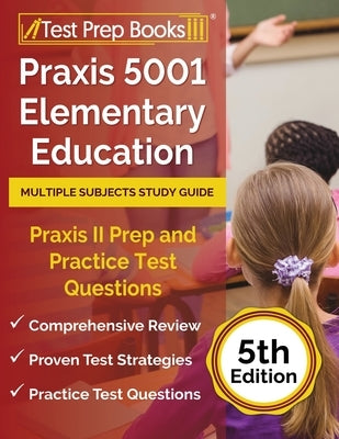 Praxis 5001 Elementary Education Multiple Subjects Study Guide: Praxis II Prep and Practice Test Questions [5th Edition] by Rueda, Joshua