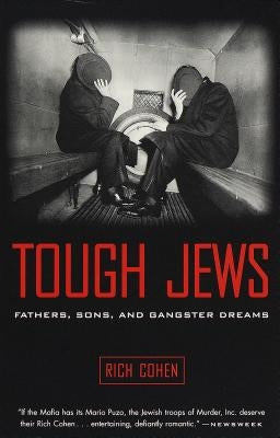 Tough Jews: Fathers, Sons, and Gangster Dreams by Cohen, Rich