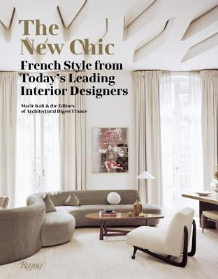 The New Chic: French Style from Today's Leading Interior Designers by Kalt, Marie