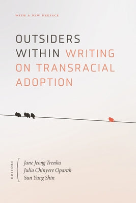 Outsiders Within: Writing on Transracial Adoption by Trenka, Jane Jeong