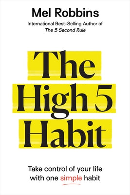 The High 5 Habit: Take Control of Your Life with One Simple Habit by Robbins, Mel