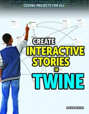 Create Interactive Stories in Twine by Mayer, Brian