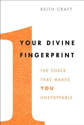 Your Divine Fingerprint: The Force That Makes You Unstoppable by Craft, Keith