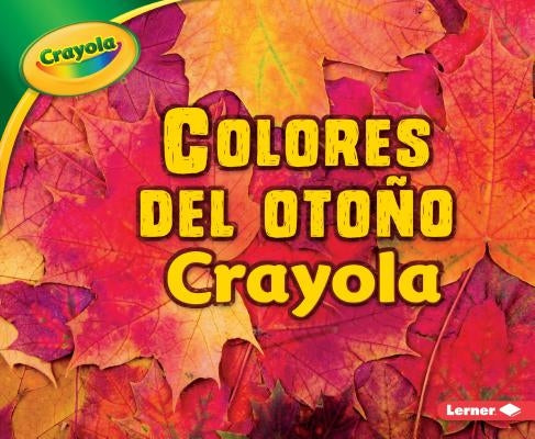 Colores del Otoño Crayola (R) (Crayola (R) Fall Colors) by Schuh, Mari C.