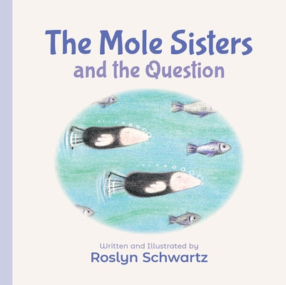 The Mole Sisters and the Question by Schwartz, Roslyn