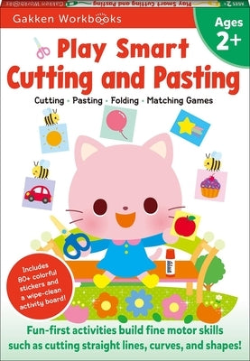 Play Smart Cutting and Pasting Age 2+: Preschool Activity Workbook with Stickers for Toddlers Ages 2, 3, 4: Build Strong Fine Motor Skills: Basic Scis by Gakken Early Childhood Experts