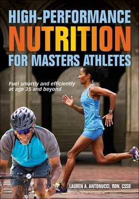 High-Performance Nutrition for Masters Athletes by Antonucci, Lauren A.