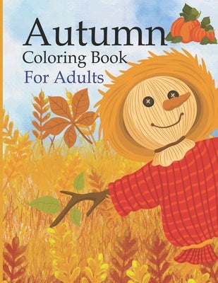 Autumn Coloring Book For Adults: An Adult Coloring Book Beautiful Autumn Scenes, Charming Animals and Relaxing Fall Inspired Landscapes, Relaxing Fall by Publishing, Fm House