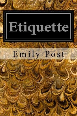 Etiquette: In Society, In Business, In Politics, and at Home by Post, Emily