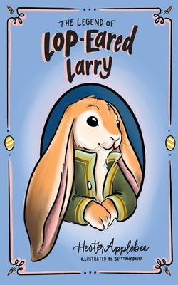 The Legend of Lop-eared Larry by Applebee, Hester