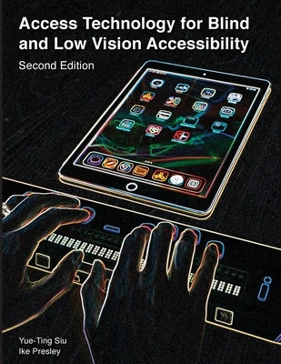 Access Technology for Blind and Low Vision Accessibility by Yue-Ting, Siu