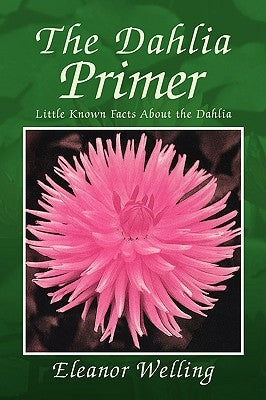 The Dahlia Primer by Welling, Eleanor