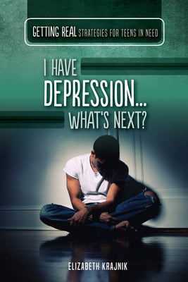 I Have Depression...What's Next? by Krajnik, Elizabeth