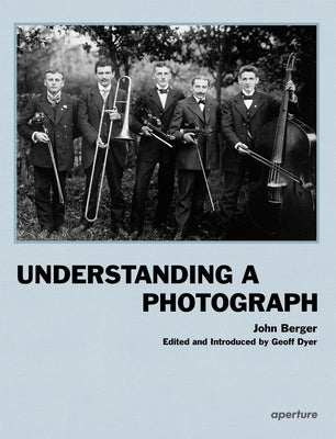 John Berger: Understanding a Photograph by Berger, John