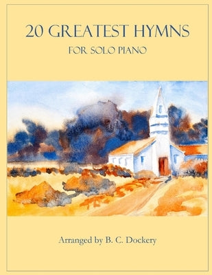 20 Greatest Hymns for Solo Piano by Dockery, B. C.