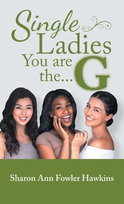 Single Ladies, You Are the G by Hawkins, Sharon Ann Fowler