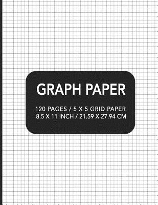 Graph Paper: 120 pages / 5 x 5 Grid Paper 8.5 x 11 Inch / 21.59 x 27.94 cm by Designs, Academic Essential