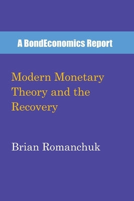 Modern Monetary Theory and the Recovery by Romanchuk, Brian