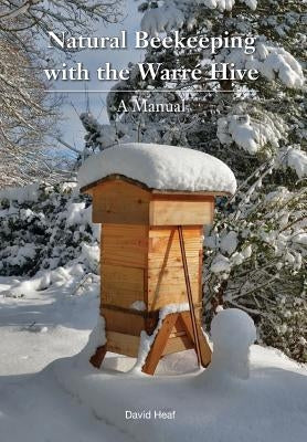 Natural Beekeeping with the Warre Hive by Heaf, David