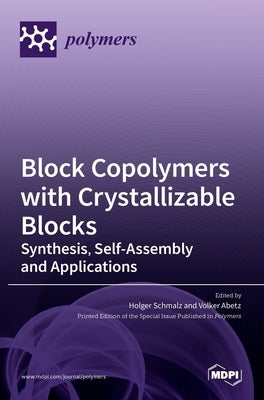 Block Copolymers with Crystallizable Blocks: Synthesis, Self-Assembly and Applications by Schmalz, Holger