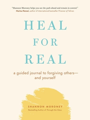 Heal for Real: A Guided Journal to Forgiving Others--And Yourself by Moroney, Shannon