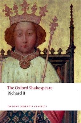 Richard II: The Oxford Shakespeare by Shakespeare, William