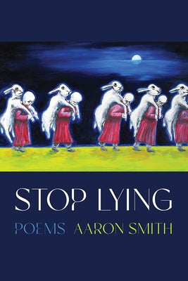 Stop Lying: Poems by Smith, Aaron