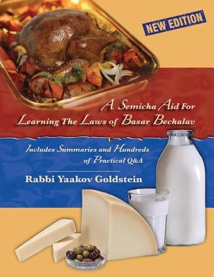 A Semicha Aid For Learning The Laws of Basar Bechalav-New Edition by Goldstein, Rabbi Yaakov