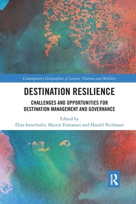 Destination Resilience: Challenges and Opportunities for Destination Management and Governance by Innerhofer, Elisa