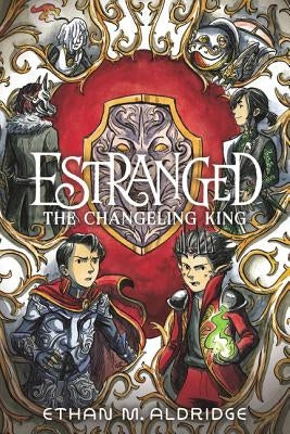 Estranged: The Changeling King by Aldridge, Ethan M.