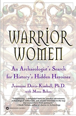 Warrior Women: An Archaeologist's Search for History's Hidden Heroines by Davis-Kimball, Jeannine