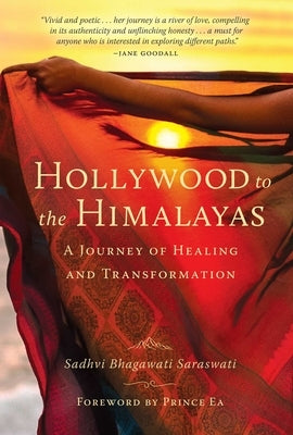 Hollywood to the Himalayas: A Journey of Healing and Transformation by Saraswati, Sadhvi Bhagawati