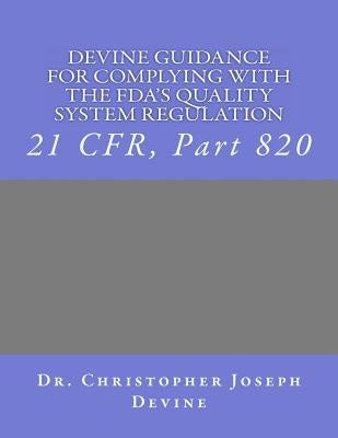 Devine Guidance for Complying with the FDA'S Quality System Regulation: 21 CFR, Part 820 by Devine Phd, Christopher Joseph