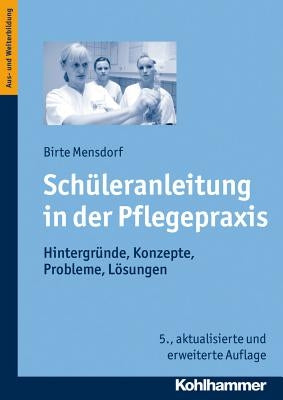 Schuleranleitung in Der Pflegepraxis: Hintergrunde, Konzepte, Probleme, Losungen by Stahrmann, Birte
