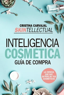 Skintellectual. Inteligencia Cosmetica by Carvajal Riola, Cristina