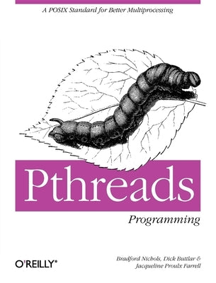 Pthreads Programming: A Posix Standard for Better Multiprocessing by Buttlar, Dick