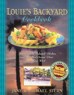 Louie's Backyard Cookbook: Irresistible Island Dishes and the Best Ocean View in Key West by Stern, Michael