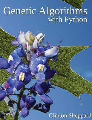 Genetic Algorithms with Python by Sheppard, Clinton