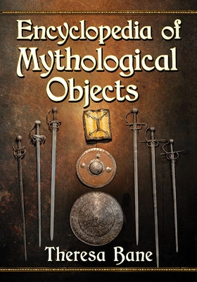 Encyclopedia of Mythological Objects by Bane, Theresa