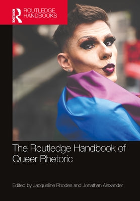 The Routledge Handbook of Queer Rhetoric by Rhodes, Jacqueline