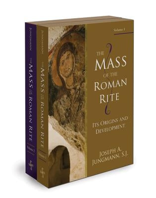 The Mass of the Roman Rite by Jungmann S. J., Joseph A.