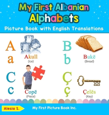 My First Albanian Alphabets Picture Book with English Translations: Bilingual Early Learning & Easy Teaching Albanian Books for Kids by S, Alesia