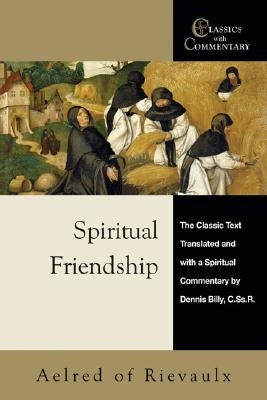 Spiritual Friendship: The Classic Text with a Spiritual Commentary by Dennis Billy, C.Ss.R. by Billy, Dennis