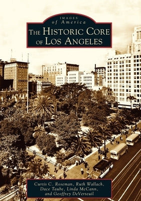 The Historic Core of Los Angeles by Roseman, Curtis C.