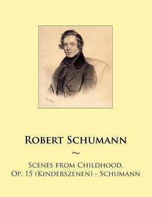 Scenes from Childhood, Op. 15 (Kinderszenen) - Schumann by Samwise Publishing