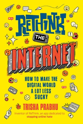 Rethink the Internet: How to Make the Digital World a Lot Less Sucky by Prabhu, Trisha
