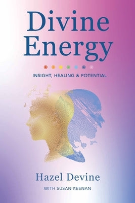 Divine Energy Insight, Healing & Potential by Devine, Hazel