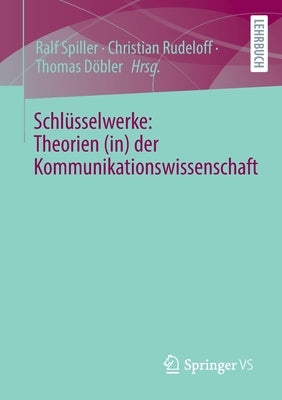 Schlüsselwerke: Theorien (In) Der Kommunikationswissenschaft by Spiller, Ralf