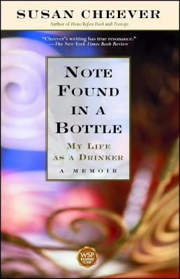 Note Found in a Bottle: My Life as a Drinker by Cheever, Susan